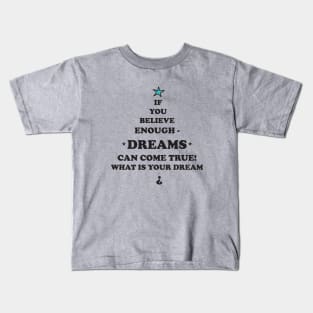 Dreams come true cool quote also for Christmas-gift , Xmas , Kids T-Shirt